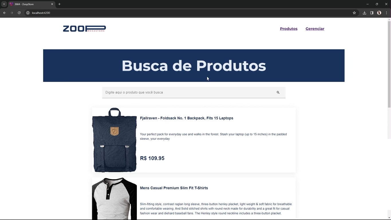 Tela de um site de comércio eletrônico chamado "ZoopStore" com uma barra de navegação na parte superior contendo o logotipo da empresa e opções de menu 'Produtos' e 'Gerenciar', abaixo de um cabeçalho escuro destacando 'Busca de Produtos' em letras brancas. Há um campo de busca com o texto 'Digite aqui o produto que você busca'. Abaixo estão listados produtos com imagens, sendo o primeiro uma mochila Fjallraven - Foldsack No. 1 e o segundo um anúncio de camisetas masculinas casuais slim fit. A mochila tem um preço de R$ 109,95. O design da página é limpo, com um esquema de cores branco e azul escuro.