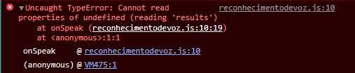 Uncaught Type Error: Cannot read properties of undefined (reading 'results') at onSpeak (reconhecimentodevoz.js:10:19) at anonymous:1:1 onSpeak @reconhecimentodevoz.js:10 (anonymous) @VM475:1