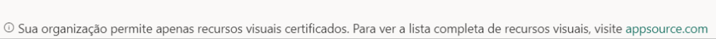 Captura de tela do texto informando que a orgização do usuário permite apenas visuais certificados, e indicando o site do appsource.