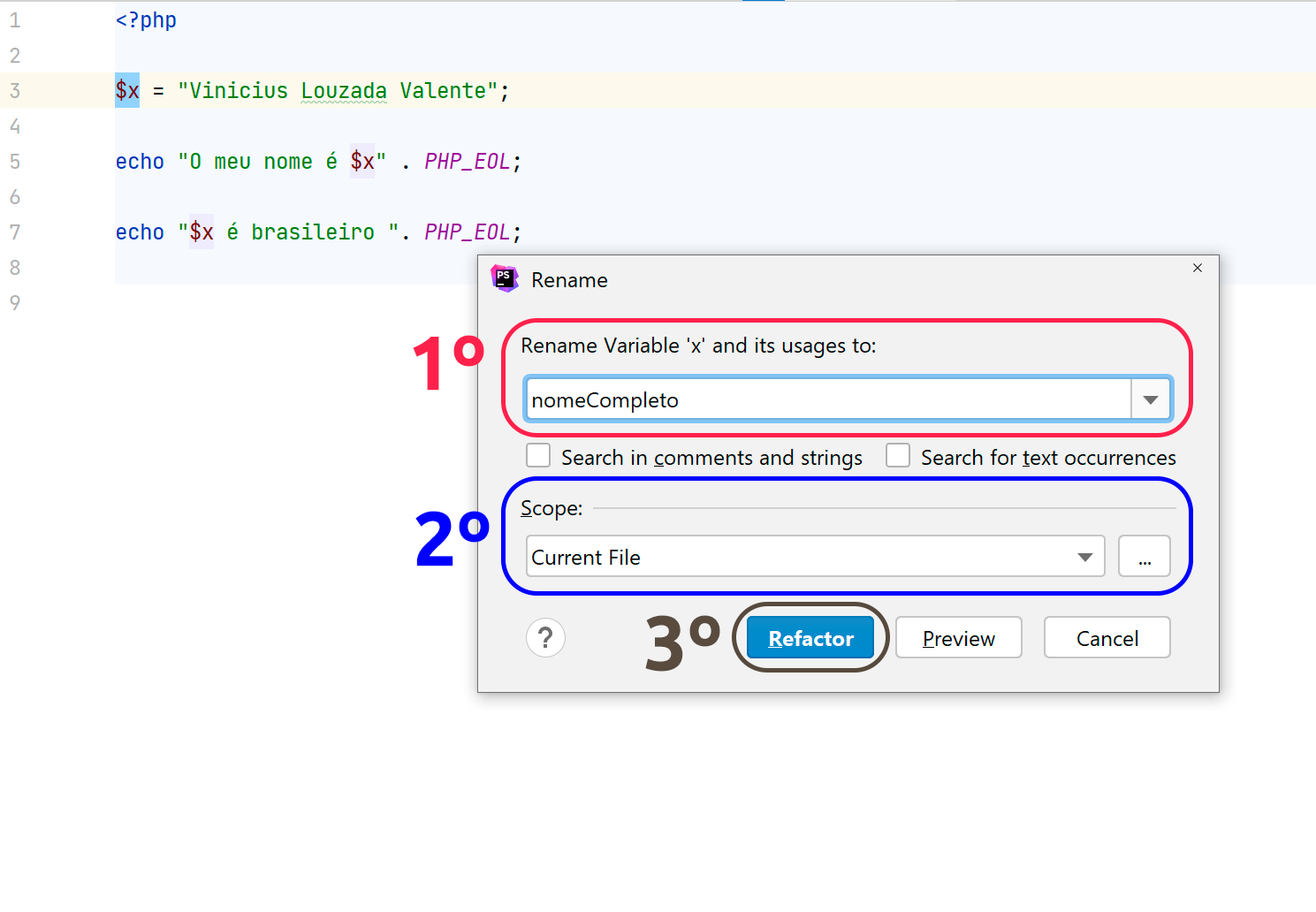 Imagem com fundo branco, com código simples em PHP, que tem na primeira linha a variável x, com o conteúdo de “Vinicius Louzada Valente”, na segunda linha a impressão da variável x e na terceira, a concatenação da variável x com a string “é brasileiro”. Nesta mesma tela, tem uma janela em formato retangular que apresenta os passos que devem ser seguidos para renomear a variável. 1º Passo: é digitar o novo nome da variável. 2º Passo é selecionar o escopo que a variável vai ser alterado. Exemplo: No arquivo atual ou em todo o projeto. 3º Passo: é clicar na opção “Refactor” para realizar a refatoração
