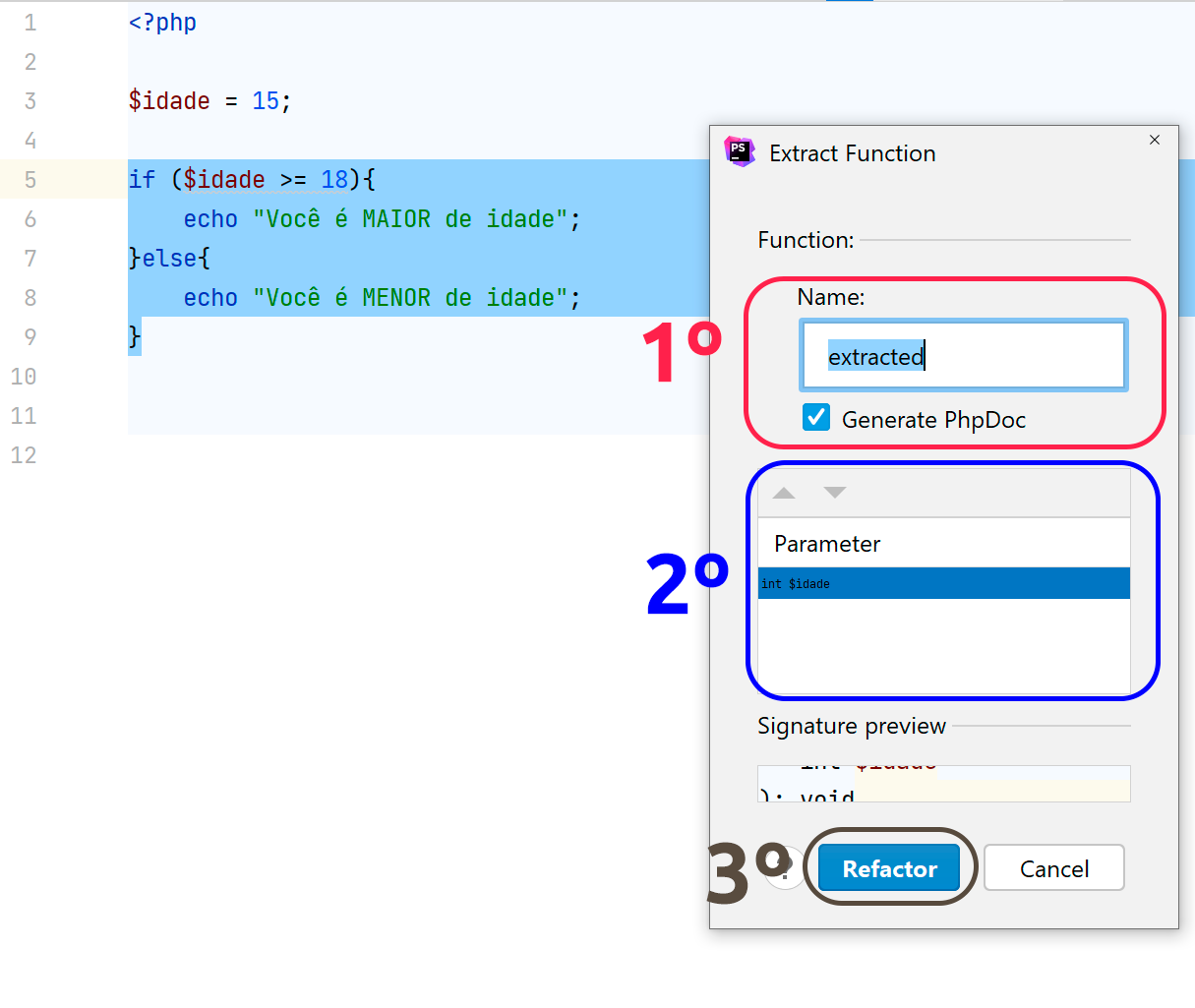 Imagem com fundo branco, com código simples em PHP, que tem na primeira linha a definição da variável “idade” sendo atribuída a ela 15, e na segunda linha é definida a estrutura de decisão “if” verificando se a idade for maior ou igual a 18, então será exibido para o usuário que ele é maior de idade, em contrapartida, se essa condição não for verdadeira a estrutura “else” declarado logo em seguida, irá mostrar para o usuário que ele é menor de idade. Nessa mesma tela, há uma janela de formato retangular que esclarece o passo a passo do Extract Function. O 1º passo é escolher o nome da nova função. O 2º passo é verificar o tipo de parâmetro que será recebido. Ex: inteiro. 3º Passo: é clicar na opção “Refactor” para realizar a refatoração 