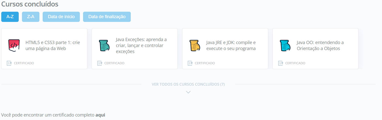 Imagem do perfil da alura, na aba de cursos concluídos com quatro botões de ordenação na ordem alfabética crescrente, alfabética decrescente, por data de início e data de finalização. Abaixo tem a lista de cursos concluídos com os cursos: HTML5 e CSS3 Parte 1: crie uma página da web, Java Exceções: aprenda a criar, lançar e controlar, Java JRE e JDK: compile e execute o seu primeiro programa e Java OO: Entendendo a Orientação a objetos. Abaixo está o texto: Você pode encontrar um certificado completo aqui link