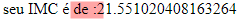 Print da tela de um computador. Fundo branco, e escrito na cor preta a frase: “seu IMC é de :21.551020408163264”, onde está grifado na cor rosa claro, e um pouco transparente a parte: “de :2”, indicando onde está o erro de pontuação