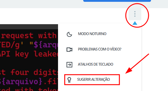 Captura de tela mostrando o menu de opções de um vídeo, com destaque para o canto superior direito onde há três pontinhos verticais. Um círculo vermelho indica esse local. Ao clicar nos três pontinhos, aparece um menu com opções como "Modo Noturno", "Problemas com o vídeo?", "Atalhos de Teclado" e "Sugerir Alteração". A opção "Sugerir Alteração" está destacada com uma seta e um retângulo vermelho.