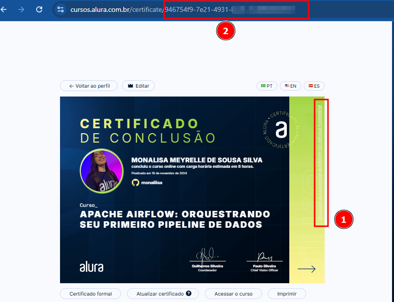 Captura de tela mostrando um certificado de conclusão da Alura. No centro, aparece o certificado emitido para Monalisa Meyrelle de Sousa Silva, referente ao curso “Apache Airflow: Orquestrando seu primeiro pipeline de dados”, com logotipo da Alura na parte inferior esquerda.
Na lateral direita do certificado, há um destaque numerado como 1, indicando a área onde se encontra o link de verificação do certificado.
Na parte superior da tela, há outro destaque numerado como 2, mostrando a barra de endereços do navegador com a URL do certificado — nela, o código do certificado aparece após a última barra