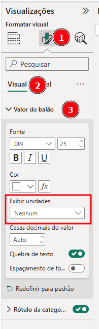 Painel de Visualizações do Power BI na aba de formatação do visual. Os indicadores numerados mostram o caminho: (1) ícone de formatação do visual, (2) seção “Visual”, e (3) área “Valor do balão”. Dentro dessa seção aparecem opções de formatação como fonte, tamanho do texto, negrito, itálico, sublinhado, cor, campo “Exibir unidades” configurado como “Nenhum”, além de opções para casas decimais, quebra de texto e espaçamento.