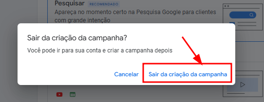 Janela pop-up do Google Ads com a mensagem "Sair da criação da campanha?". Abaixo, o texto informa que é possível criar a campanha depois. À direita, o botão "Sair da criação da campanha" está destacado com um retângulo vermelho e uma seta apontando para ele. À esquerda, há o botão "Cancelar".