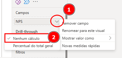 Menu de configuração no Power BI mostrando o campo “NPS”. Ao lado do campo, o menu suspenso está aberto com as opções “Remover campo”, “Renomear para este visual”, “Mostrar valor como” e “Novas medidas rápidas”. A opção “Nenhum cálculo” está marcada, destacada com o número 2 em vermelho, enquanto o botão de abertura do menu está indicado pelo número 1.