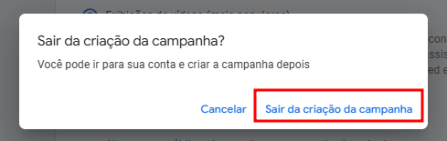 A mensagem pergunta: "Sair da criação da campanha?", seguida do texto "Você pode ir para sua conta e criar a campanha depois". Abaixo, há dois botões: "Cancelar" à esquerda e "Sair da criação da campanha" à direita, destacado em vermelho.