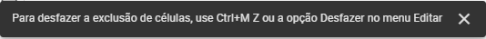 captura de tela com a mensagem: 'Para desfazer a exclusão de células, use Ctrl+M Z ou a opção Desfazer no menu editar