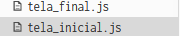 Print de uma tela que contém dois arquivos, "tela_final.js", "tela_inicial.js"