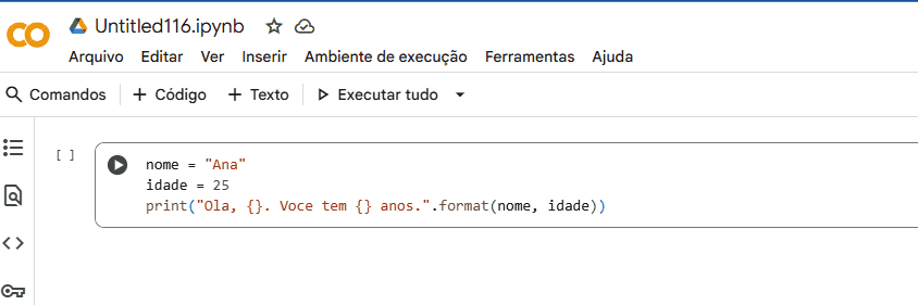 há uma célula com o código compartilhado. O mouse clica no botão de play e o código é executado. A saída é "Ola, Ana. Voce tem 25 anos."