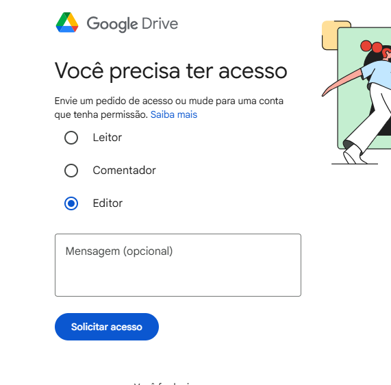 Tela do Google Drive informando “Você precisa ter acesso”, com opções para solicitar permissão como leitor, comentador ou editor. A opção editor está selecionada, há um campo de mensagem opcional e um botão azul “Solicitar acesso”.