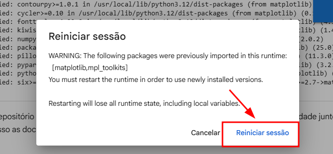 Captura de tela do Google Colab exibindo uma janela de aviso com o título "Reiniciar sessão". O texto informa que alguns pacotes já foram importados na execução atual, como matplotlib e mpl_toolkits, e que é necessário reiniciar a sessão para usar as versões recém-instaladas. Abaixo, há dois botões: "Cancelar" à esquerda e "Reiniciar sessão" à direita. Um retângulo vermelho destaca o botão "Reiniciar sessão", acompanhado de uma seta vermelha apontando para ele.