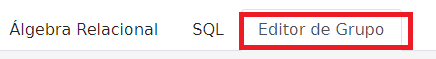 Captura de tela da ferramenta RelaX. Nela há três abas, da esquerda para direita escrito, Álgebra Relacional, SQL e Editor de grupo. O editor de grupo está selecionado com um retângulo vermelho