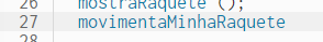 Recorte de captura de tela do editor de código da biblioteca "p5.js", em que a linha 27 está à mostra e a função está sem parênteses após sua nomenclatura, que é movimentaMinhaRaquete.