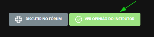 Captura tela de uma aula na plataforma da alura, temos dois botões sendo: um cinza com a escrita discutir no fórum em branco e outro, ao lado direito, verde escrito em branco ver opinião do instrutor e destacado por uma seta verde.