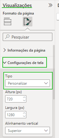 Captura de tela mostrando os passos descritos anteriormente para dimensionar a tela indo em Visualizações e configurações de tela no powerbi. A aba visualizações, a subopção configurações de tela e o tipo estão destacados de verde indicando a edição conforme os passos.  