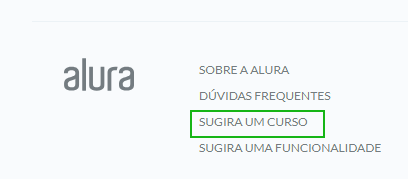 Captura de tela mostrando o canto inferior direito do rodapé no site da alura. Temos a logo no canto esquerdo e ao seu lado as funcionalidade de : sobre alura, duvidas frequentes, sugira um curso e sugira uma funcionalidade. A opção sugira um curso está destacado de verde.