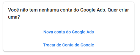 Captura de tela mostrando a página de criação de conta no Google Ads. Com duas opções: nova conta do google ads e trocar de conta do google.