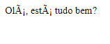 Inicio da transcrição. Imagem com o fundo branco escrito "Olá, está tudo bem?" com os caracteres alterados pois o navegador estava utilizando o enconding latin1. Final da transcrição.