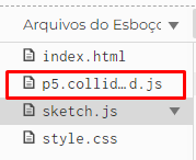 Recorte da imagem de adicionar arquivos e pastas do programa p5.js. Com a opção de Arquivos do Esboço selecionada, com as pastas a mostra: index.html, p5.collide2d.js destacado por um retângulo vermelho, sketch.js e style.css. 