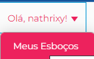 Imagem da aba de login,representado por um quadrado branco escrito “Olá, nathrixy!” e abaixo uma opção selecionada, representada por um quadrado rosa escrito “meus esboços”.