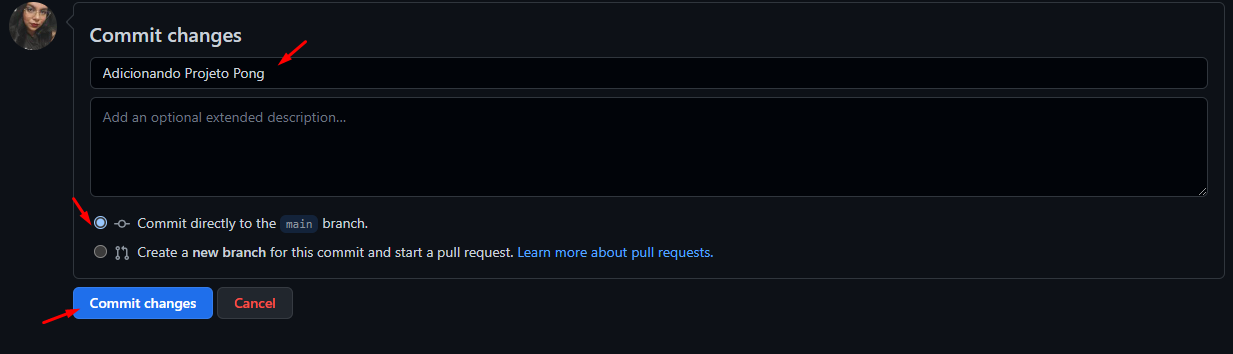 Inicio da transcrição.Print da tela do Github mostrando a parte de comitar as mudanças feitas na pasta.No caso abaixo está comitando a importação da pasta do projeto.O campo de nomear, a opção de Commit directly e Commit changes estão destacadas por uma seta vermelha.Fim da transcrição.