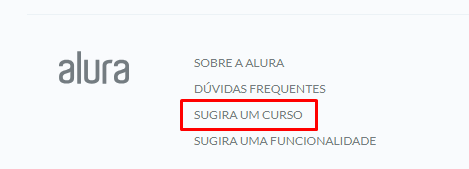 Captura de tela do rodapé da página Alura, contendo as apções de interação como: Sobre a Alura, dúvidas frequentes, Sugira um curso e sugira uma funcionalidade. A opção Sugira um curso está destacada por um quadrado vermelho, pois é essa opção que selecinamos para enviar uma sugestão de curso que não tem na plataforma.. 