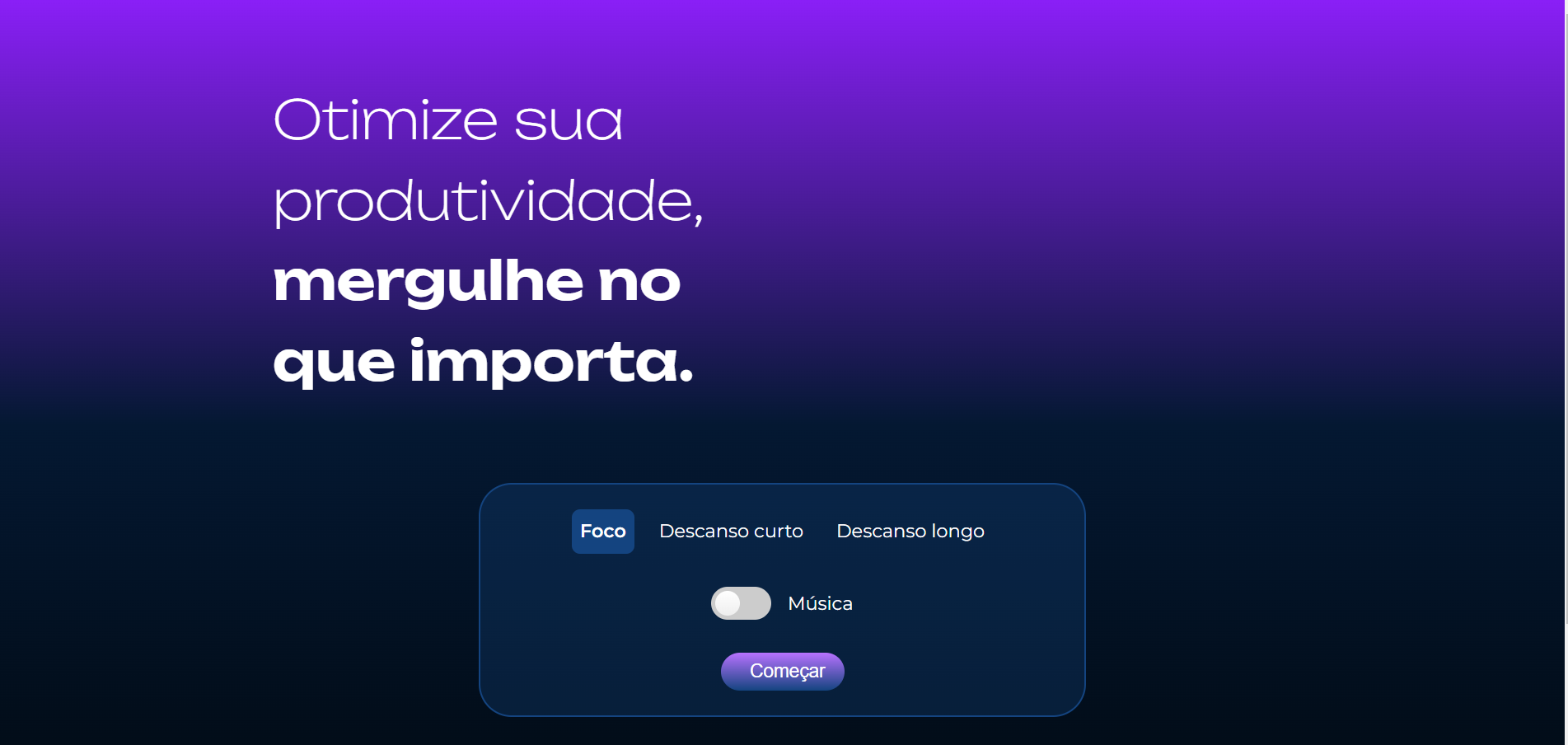 Fundo roxo com um título branco escrito: "Otimize sua produtividade, mergulhe no que importa. Abaixo um quadrado com opções de foco, descanso curto e descanso logo. Abaixo um botão de ouvir música e um de começar