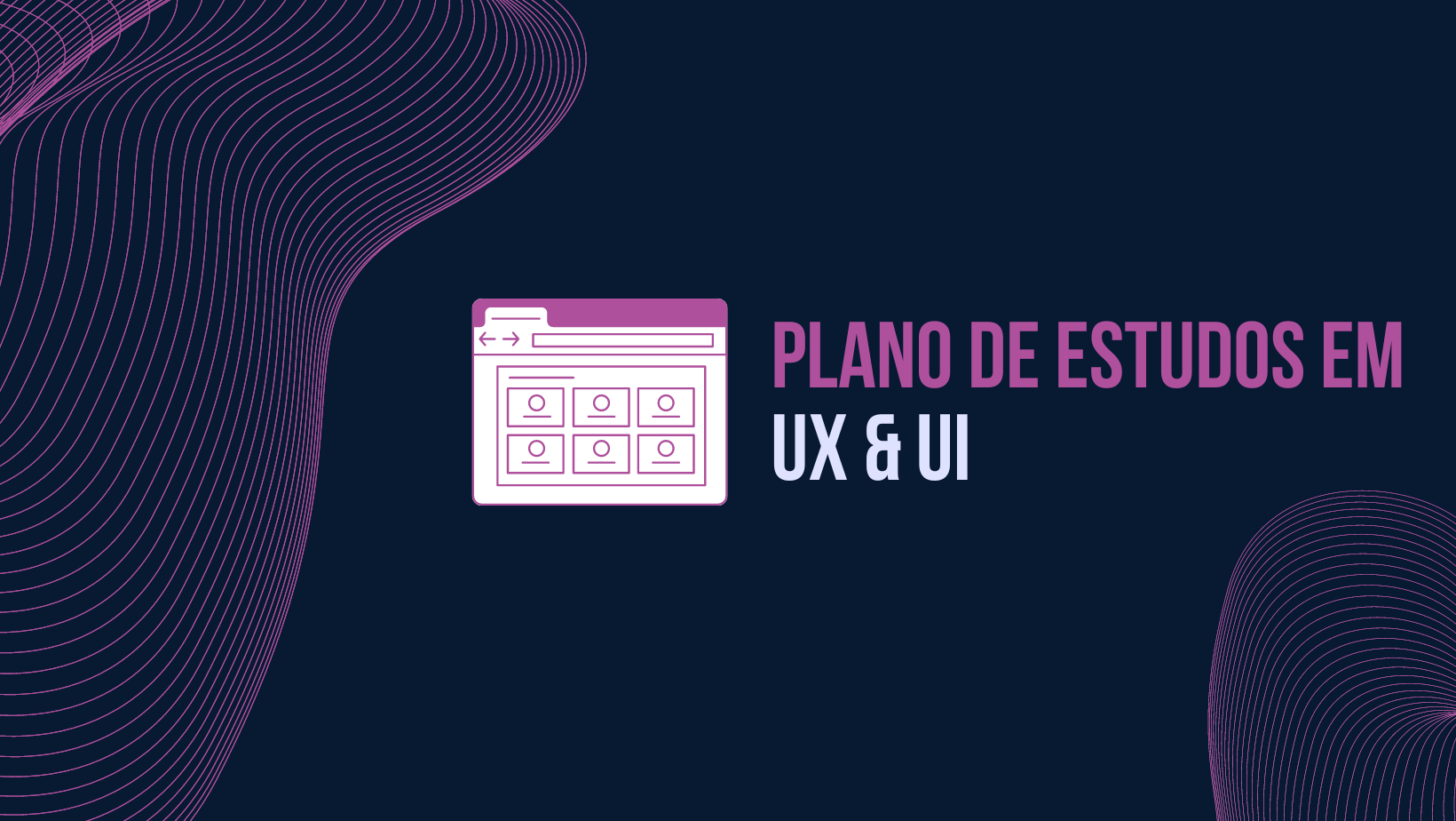 Capa com fundo azul escuro, com ondas feitas com linhas no canto inferior direito e lado esquerdo e no centro uma imagem representando uma página web em rosa e branco e a seguinte frase: Plano de Estudos em UX e UI