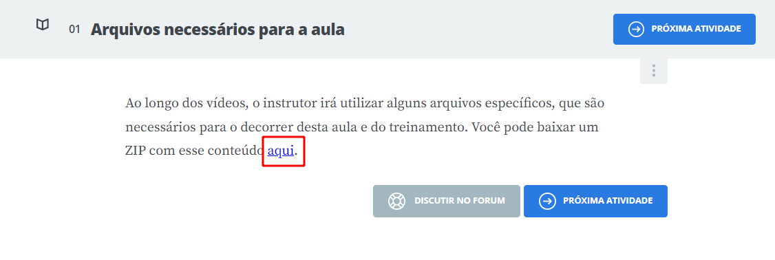 imagem da atividade 01  Arquivos necessários para a aula, onde a palavra aqui, que é um link para baixar os arquivos da aula e está localizada no final do texto, esta destacado com um retângulo vermelho sem preenchimento