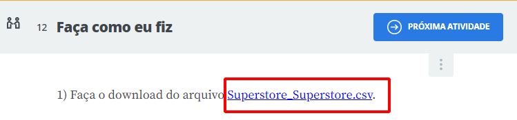 print da atividade 12 Faça como eu fiz, do passo 1, onde o link que esta como Superstore_Superstore.csv, esta destacado com um retângulo vermelho sem preenchimento