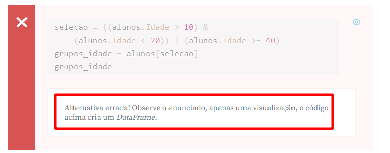 Imagem com fundo vermelho bem claro, onde é apresentado o código da alternativa C, com a seguinte justificativa destacada por um retângulo vermelho: Alternativa errada! Observe o enunciado, apenas uma visualização, o código acima cria um DataFrame