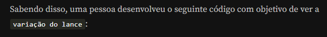 Texto: Sabendo disso, uma pessoa desenvolveu o seguinte código com objetivo de ver a variação do lance: