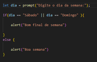 Optei em criar uma única condição utilizando o operador **||** que significa **OU**, em que a condição irá acontecer se o dia for Sábado ou Domingo