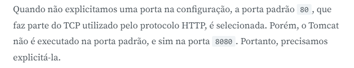 O que está escrito na na foto é: "Quando não explicitamos uma porta na configuração, a porta padrão 80, que faz parte do TCP utilizado pelo protocolo HTTP, é selecionada. Porém, o Tomcat não é executado na porta padrão, e sim na porta 8080. Portanto, precisamos explicitá-la."