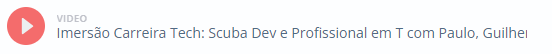 Vídeo Imersão Carreira Tech: Scuba Dev e Profissional em T