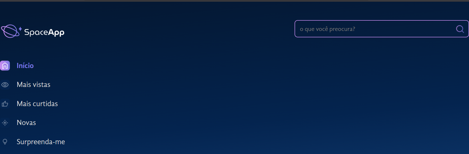  Interface do aplicativo SpaceApp, com fundo azul escuro, menu lateral à esquerda contendo as opções "Início", "Mais vistas", "Mais curtidas", "Novas" e "Surpreenda-me", e uma barra de busca no canto superior direito com o texto "o que você procura?"
