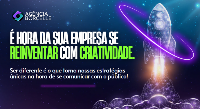 Imagem publicitária da Agência Borcelle com um fundo espacial, estrelas ao fundo, e o desenho estilizado de um foguete decolando envolvido por linhas de luz neon lilás. Há um texto promocional que diz: "É HORA DA SUA EMPRESA SE REINVENTAR COM CRIATIVIDADE" em letras grandes e mais abaixo "Ser diferente é o que torna nossas estratégias únicas na hora de se comunicar com o público!" em letras menores. O logotipo da Agência Borcelle está no canto superior esquerdo.