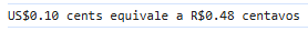 Resultado da conversão de dólares em reais com um valor baixo.