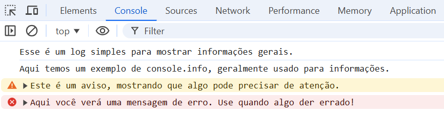 Captura de tela da aba 'Console' de um ambiente de desenvolvimento de software, mostrando três tipos de mensagens de log: uma mensagem simples para informações gerais; uma mensagem com ícone de aviso triangular amarelo indicando que algo pode precisar de atenção; e uma mensagem com ícone de erro em vermelho indicando que algo deu errado.