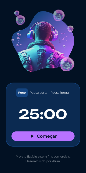 Aplicativo de celular chamado Fokus. Fundo azul escuro. Na parte superior, ilustração de uma pessoa de costas com headphones em um fundo com bolhas coloridas. Abaixo, botões de seleção: 'Foco', 'Pausa curta', 'Pausa longa'. Um temporizador mostra '25:00'. Na parte inferior, há um botão roxo com a palavra 'Começar'. Logo abaixo, texto em letras pequenas indica: 'Projeto fictício e sem fins comerciais. Desenvolvido por Alura'.