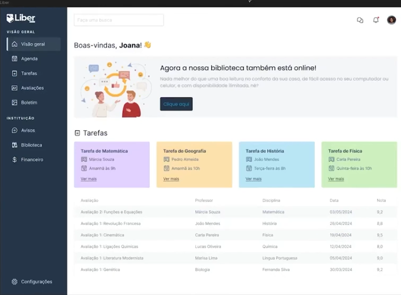 Painel da Liber. À esquerda, há um menu lateral azul escuro com ícones brancos para 'Visão geral', 'Agenda', 'Tarefas', 'Avaliações', 'Boletim', 'Instituição', 'Avisos', 'Biblioteca', 'Financeiro' e 'Configurações'. O item 'Visão geral' está destacado com fundo mais claro. 'Na área central (fundo branco), há um título escrito 'Boas-vindas, Joanas' seguido de um emoji de mão acenando. Logo abaixo, há uma seção intitulada 'Agora a nossa biblioteca também está online!', seguido por um botão azul escuro com o texto 'Clique aqui'. Abaixo, existe uma seção 'Tarefas' com quatro tarefas listadas em cards coloridos, uma para cada disciplina: Matemática (roxo), Geografia (laranja), História (azul) e Física (verde), com nomes dos professores, horários e um link para 'Ver mais'. Na parte inferior, há uma tabela de 'Avaliações' com respectivos professores, disciplinas, datas e notas.