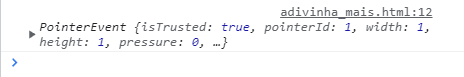 Print do console do Chrome com o seguinte texto em itálico: "PointerEvent {isTrusted: true, pointerId: 1, width: 1, height: 1, pressure: 0, …}".