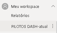 Imagem contendo o ícone e a escrita "Meu workspace", logo abaixo a escrita "Relatórios", abaixo o nome do relatório "Pilotos Dash-atual"