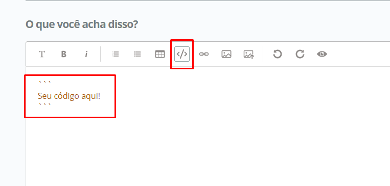 Imagem colorida. Print da caixa de texto do fórum com o botão Inserir bloco de código destacado com uma linha vermelha e abaixo dois conjuntos de três crases dentro escrito “Seu código aqui” destacado com uma linha vermelha.