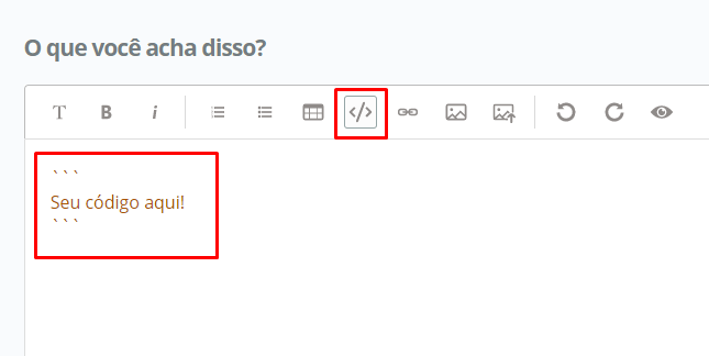 Imagem colorida. Print da caixa de texto do fórum com o botão Inserir bloco de código destacado com uma linha vermelha e abaixo dois conjuntos de três crases dentro escrito “Seu código aqui” destacado com uma linha vermelha.