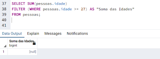 Print do pgadmin executando o código `SELECT SUM (pessoas. idade) FILTER (WHERE pessoas. idade >= 27) AS "Soma das Idades" FROM pessoas;` onde o resultado obtido foi igual a NULL 