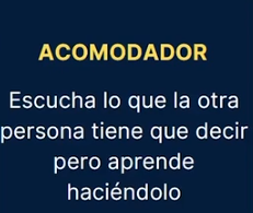 Tipo de aprendizaje acomodador: Escucha lo que la otra persona tiene que decir pero aprende haciéndolo